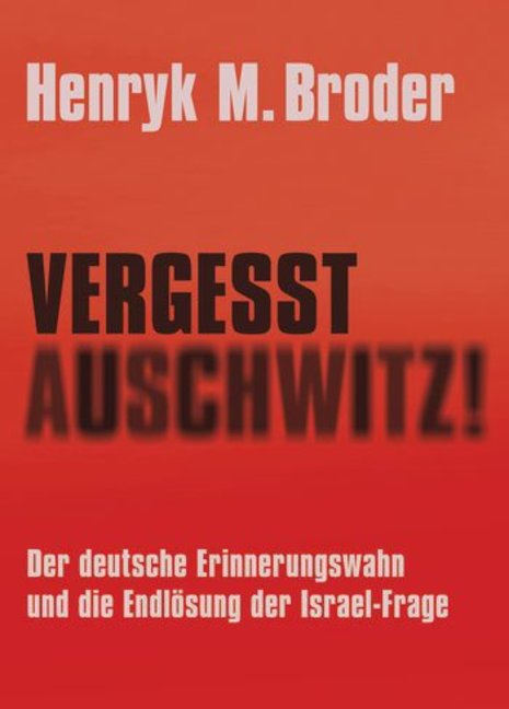 Henryk M. Broder: Vergesst Auschwitz! Der deutsche Erinnerungswahn und die Endlösung der Israelfrage. Knaus Verlag, 176 S., geb., 16,99&#8197;€.