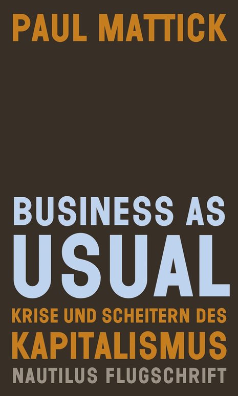 Paul Mattick: Business as Usual. Krise und Scheitern des Kapitalismus. Übersetzt von Felix Kurz. Edition Nautilus, Hamburg 2012, 160 S., 12,90 €.