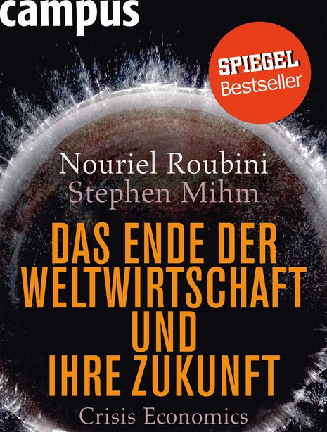 Nouriel Roubini, Stephen Mihm: Das Ende der Weltwirtschaft und ihre Zukunft. Crisis Economics. Campus Verlag, 470 S., geb., 24,90 Euro