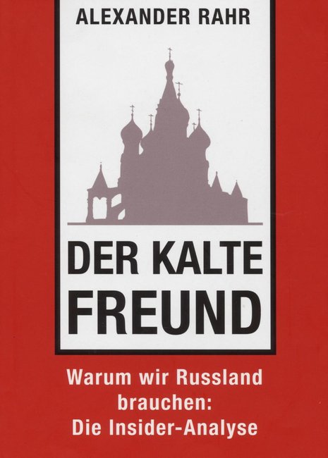 Alexander Rahr: Der kalte Freund. Warum wir Russland brauchen: Die Insider-Analyse. Carl Hanser Verlag, geb., 311 S., 19,90 Euro.