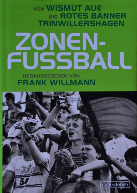 Frank Willmann: Zonenfußball. Von Wismut Aue bis Rotes Banner Trinwillershagen, Verlag neues leben, ISBN 978-3-355-01792-3 224 Seiten, geb., 16,95 Euro.